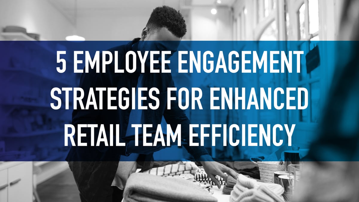 blog - 5 Employee Engagement Strategies for Enhanced Retail Team Efficiency-100