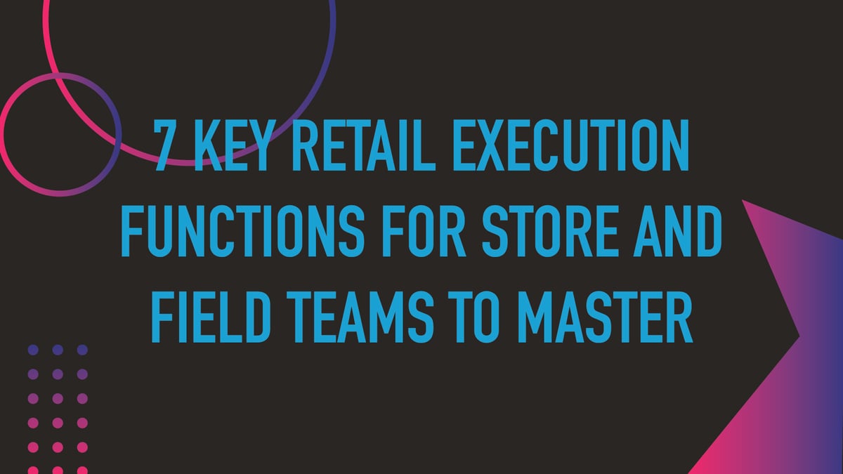 blog - 7 retail execution essential functions-100